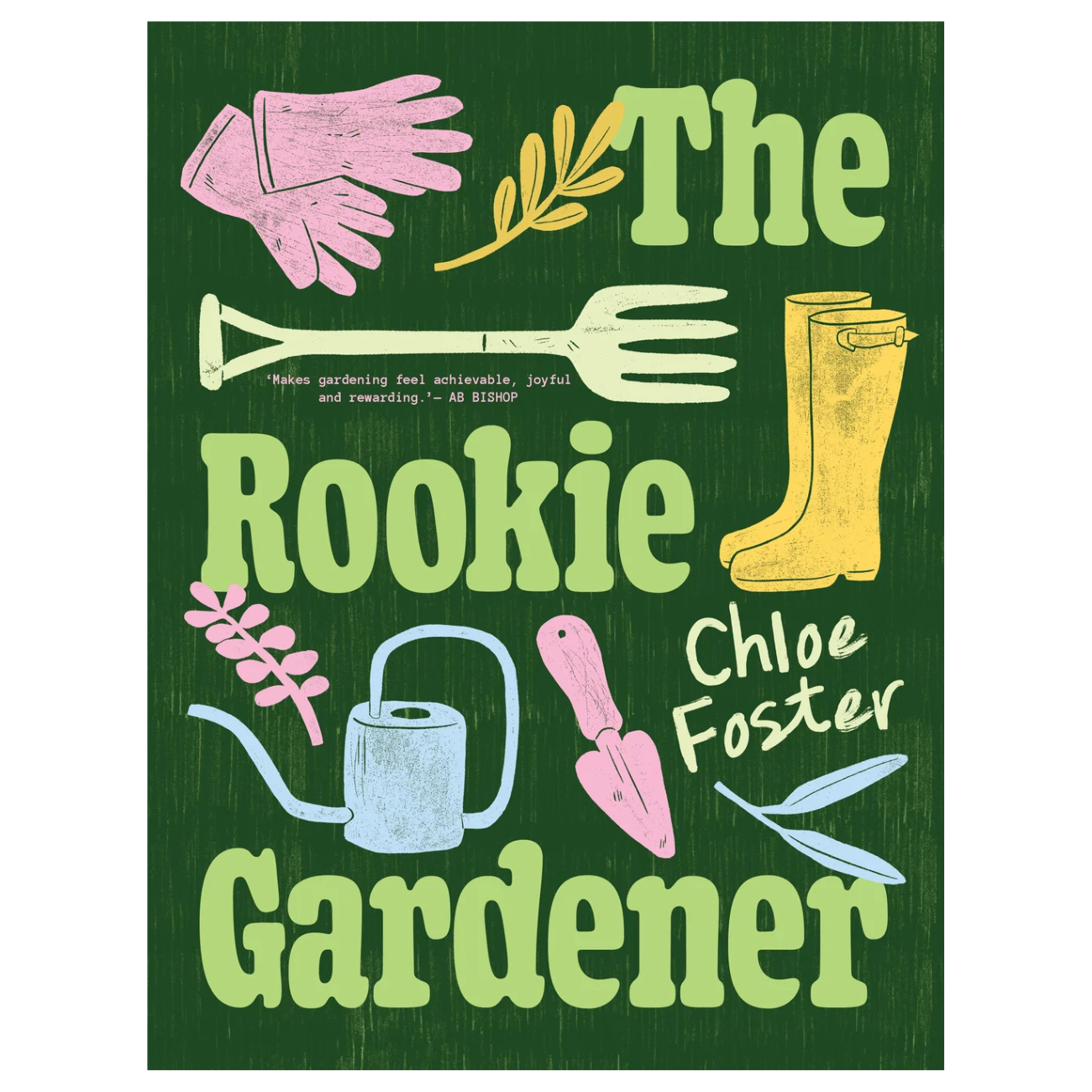 The Rookie Gardener by Chloe Foster