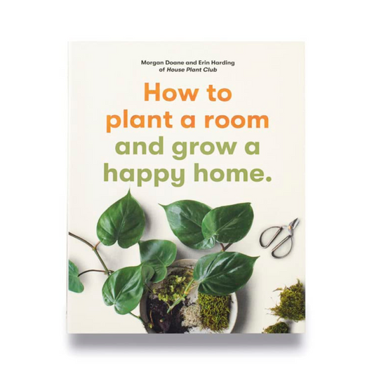 How to Plant a Room: and Make Grow a Happy Home Book Cover