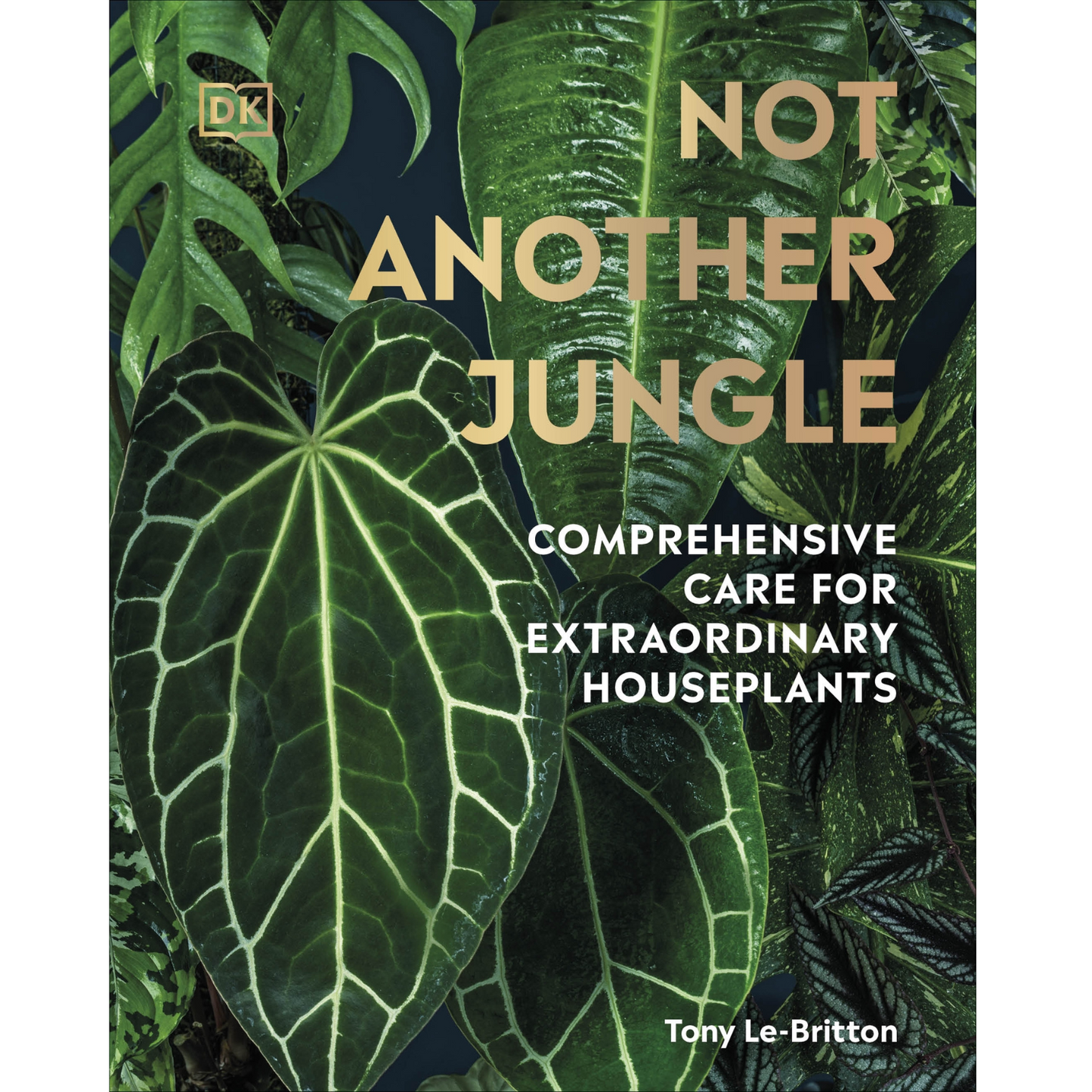 Not Another Jungle: Comprehensive Care for Extraordinary Houseplants