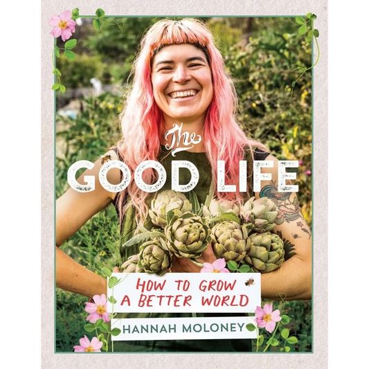 The Good Life, How to Grow a Better World by Hannah Moloney - Book Cover