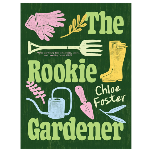 The Rookie Gardener by Chloe Foster