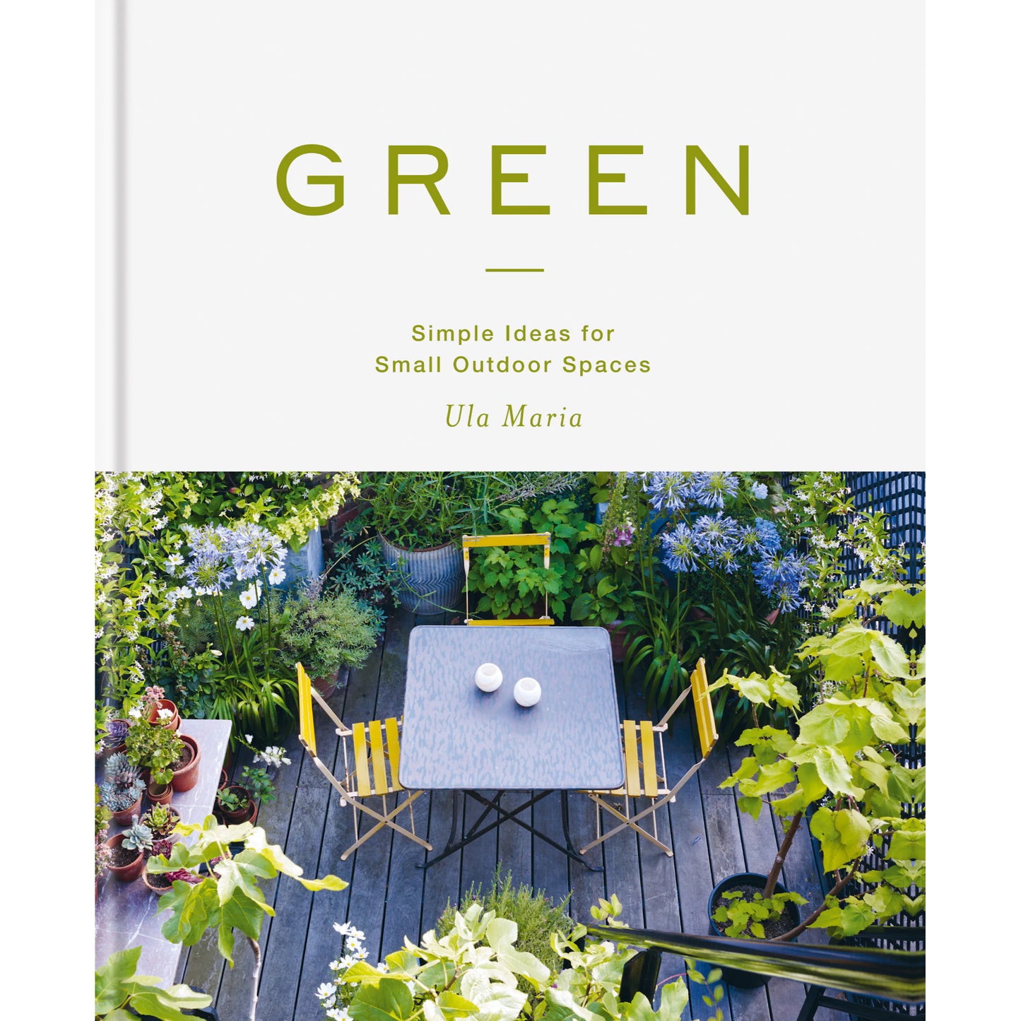 Green: Simple Ideas for Small Outdoor Spaces